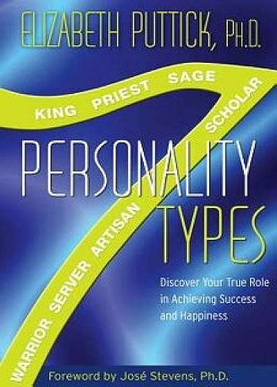 7 Personality Types: Discover Your True Role in Achieving Success and Happiness, Paperback/Elizabeth Puttick