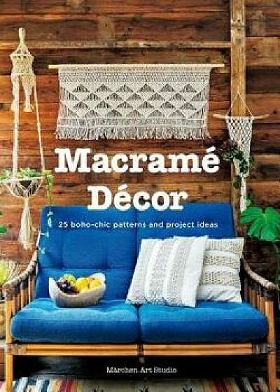 Macrame Decor: 25 Boho-Chic Patterns and Project Ideas, Paperback/Marchen Art Studio