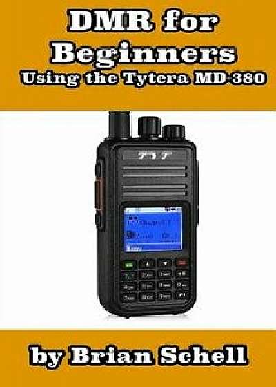 Dmr for Beginners: Using the Tytera MD-380, Paperback/Brian Schell