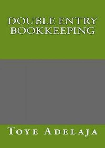 Double Entry Bookkeeping, Paperback/Toye Adelaja