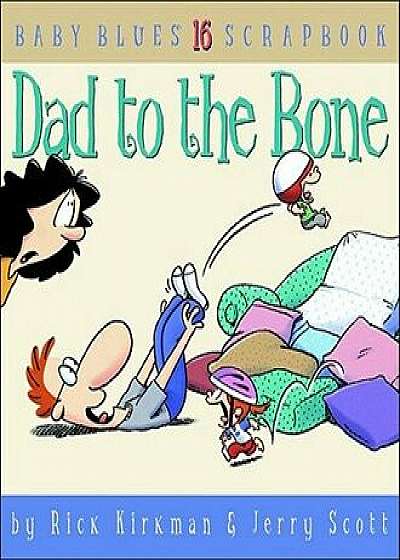 Dad to the Bone: Baby Blues Scrapbook #16, Paperback/Rick Kirkman