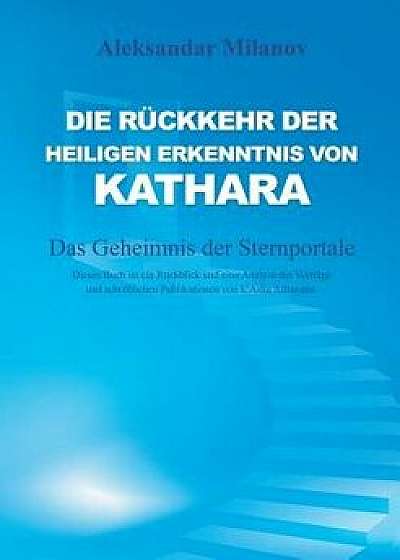 Die Rückkehr der heiligen Erkenntnis von Kathara: Das Geheimnis der Sternportale, Paperback/Aleksandar Milanov