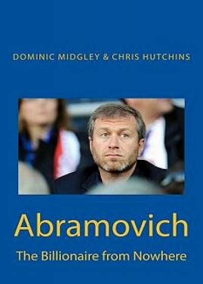 Abramovich: The Billionaire from Nowhere, Paperback/Dominic Midgley