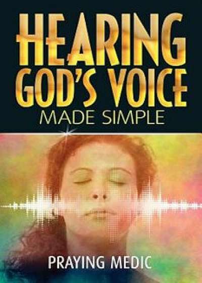 Hearing God's Voice Made Simple, Paperback/Praying Medic