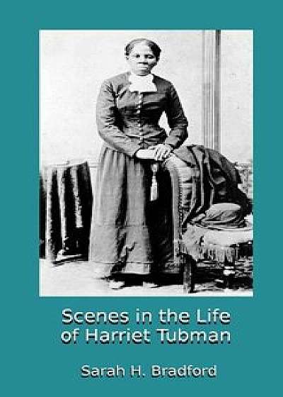 Scenes in the Life of Harriet Tubman, Paperback/Sarah H. Bradford
