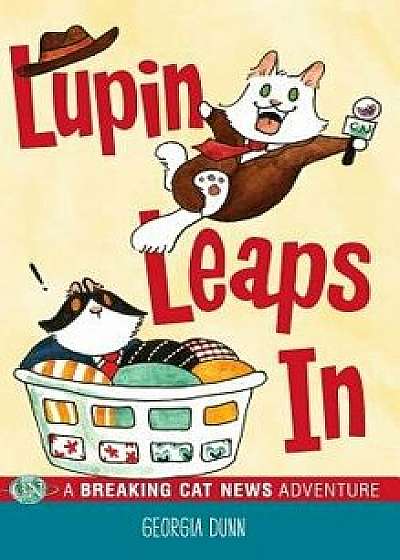 Lupin Leaps In: A Breaking Cat News Adventure, Hardcover/Georgia Dunn