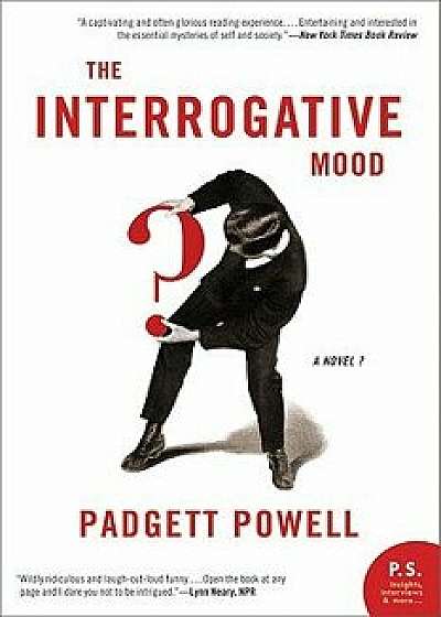The Interrogative Mood: A Novel?, Paperback/Padgett Powell