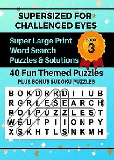 Supersized for Challenged Eyes, Book 3: Super Large Print Word Search Puzzles, Paperback/Nina Porter