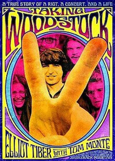 Coperta cărții Taking Woodstock: A True Story of a Riot, a Concert, and a Life, Paperback/Elliot Tiber