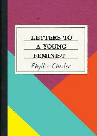 Letters to a Young Feminist, Paperback/Phyllis Chesler