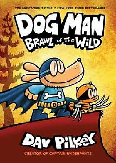 Dog Man: Brawl of the Wild, Hardcover/Dav Pilkey