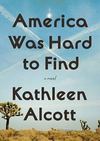 America Was Hard to Find, Hardcover/Kathleen Alcott