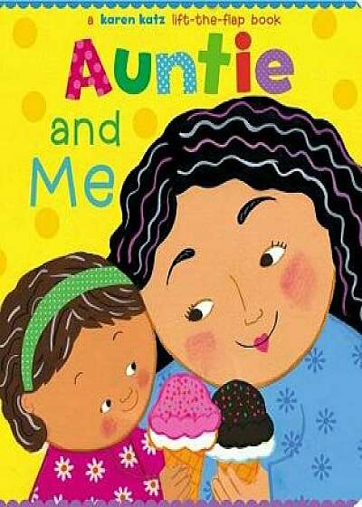 Coperta cărții Auntie and Me: A Karen Katz Lift-The-Flap Book/Karen Katz de Karen Katz