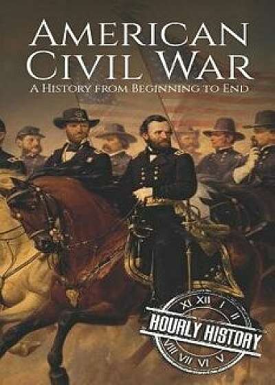 American Civil War: A History from Beginning to End, Paperback/Hourly History