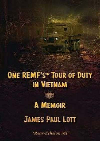 One Remf's Tour of Duty in Vietnam: A Memoir, Paperback/James Paul Lott