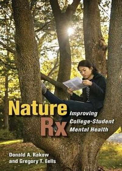 Nature RX: Improving College-Student Mental Health, Paperback/Donald A. Rakow