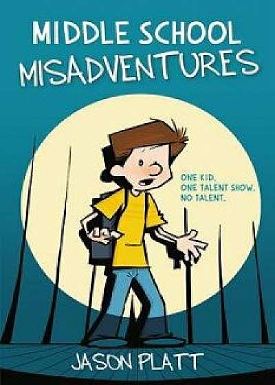 Middle School Misadventures, Hardcover/Jason Platt