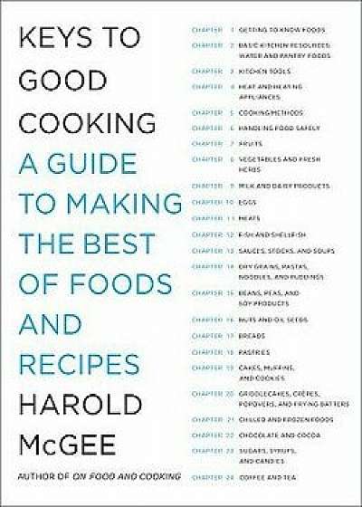 Keys to Good Cooking: A Guide to Making the Best of Foods and Recipes, Hardcover/Harold McGee