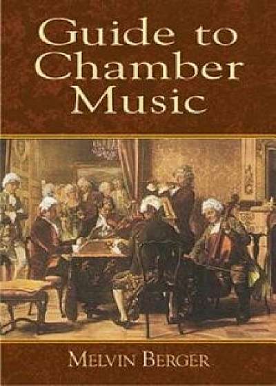 Guide to Chamber Music, Paperback/Melvin Berger