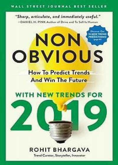 Non-Obvious 2019: How to Predict Trends and Win the Future, Paperback/Rohit Bhargava