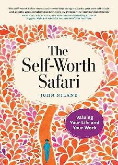 The Self-Worth Safari: Valuing Your Life and Your Work, Paperback/John Niland