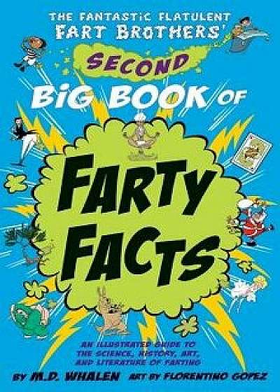 The Fantastic Flatulent Fart Brothers' Second Big Book of Farty Facts: An Illustrated Guide to the Science, History, Art, and Literature of Farting (H, Paperback/M. D. Whalen