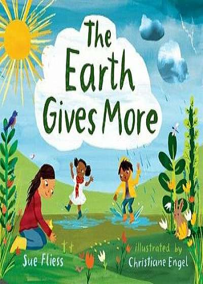 The Earth Gives More, Hardcover/Sue Fliess