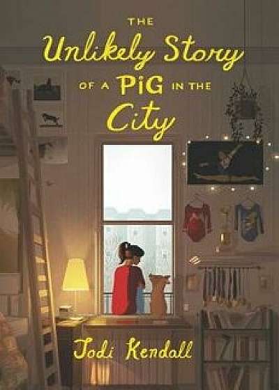The Unlikely Story of a Pig in the City, Paperback/Jodi Kendall