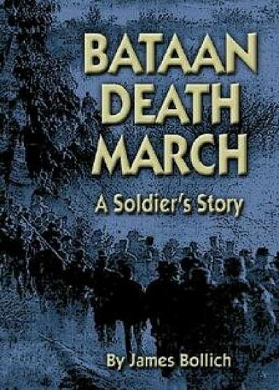 Bataan Death March: A Soldier's Story, Paperback/James Bollich