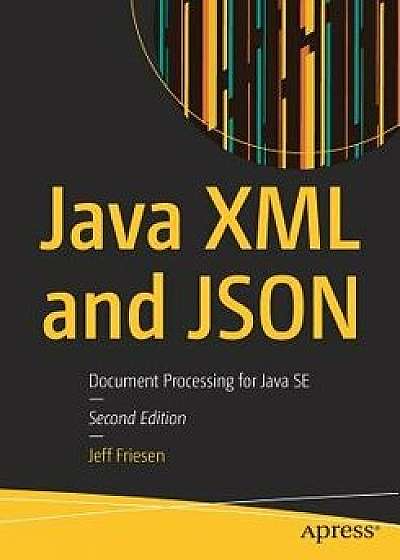 Java XML and Json: Document Processing for Java Se, Paperback/Jeff Friesen