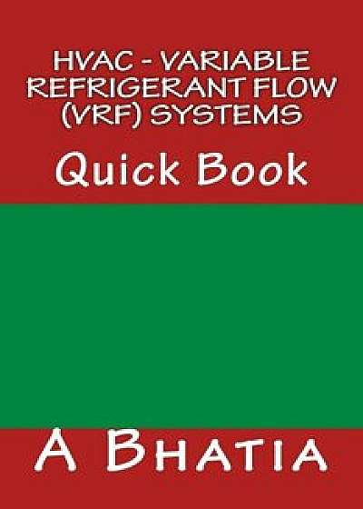 HVAC - Variable Refrigerant Flow (Vrf) Systems: Quick Book, Paperback/A. Bhatia