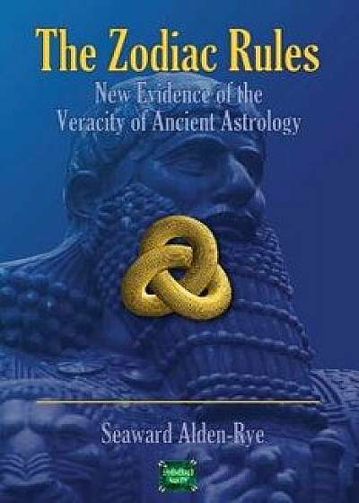 The Zodiac Rules: New Evidence for the Veracity of Ancient Astrology, Paperback/Seaward Alden-Rye