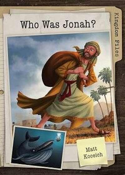 Kingdom Files: Who Was Jonah?, Paperback/Matt Koceich