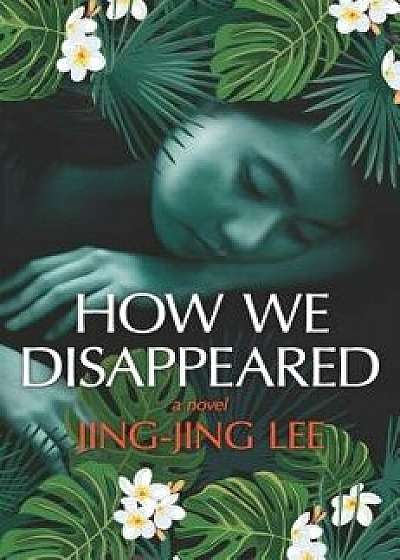 How We Disappeared, Hardcover/Jing-Jing Lee