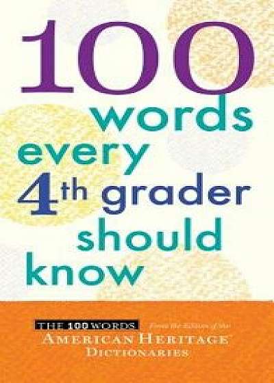 100 Words Every 4th Grader Should Know, Paperback/Editors of the American Heritage Diction
