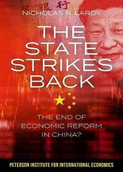 The State Strikes Back: The End of Economic Reform in China?, Paperback/Nicholas Lardy