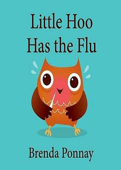 Little Hoo Has the Flu, Paperback/Brenda Ponnay