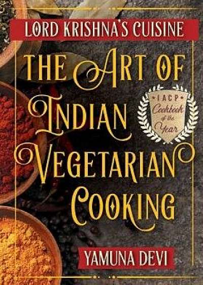 Lord Krishna's Cuisine: The Art of Indian Vegetarian Cooking, Paperback/Yamuna Devi