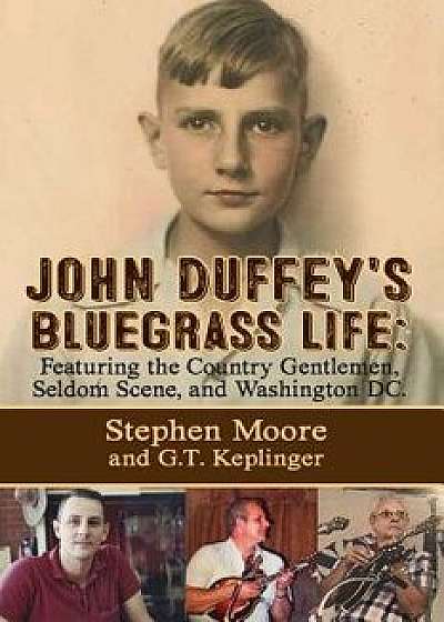 John Duffey's Bluegrass Life: Featuring the Country Gentlemen, Seldom Scene, and Washington, D.C., Paperback/Stephen Moore