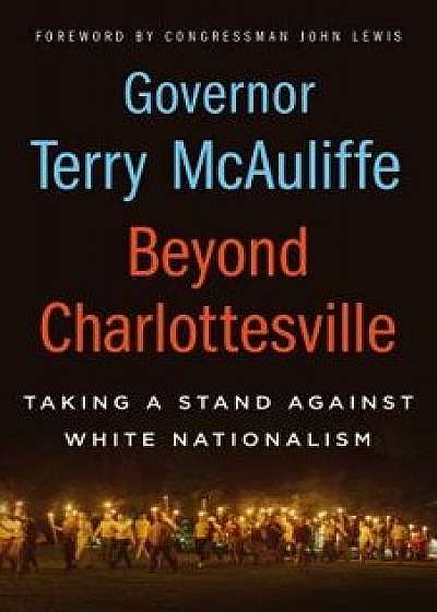 Beyond Charlottesville: Taking a Stand Against White Nationalism, Hardcover/Terry McAuliffe