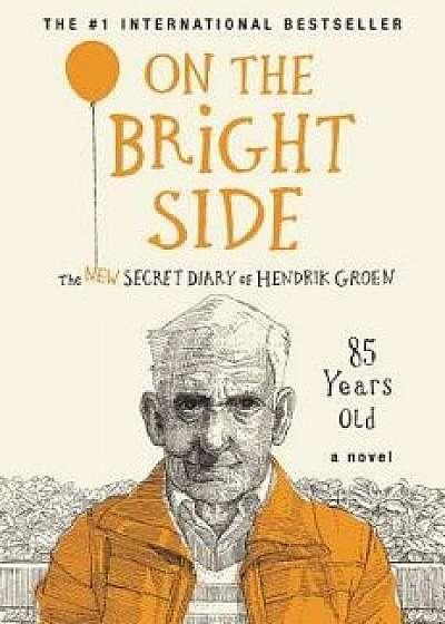 On the Bright Side: The New Secret Diary of Hendrik Groen, 85 Years Old, Hardcover/Hendrik Groen