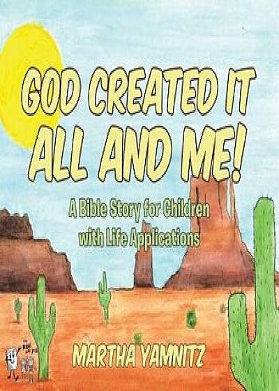 God Created It All and Me!: A Bible Story for Children with Life Applications, Paperback/Martha Yamnitz