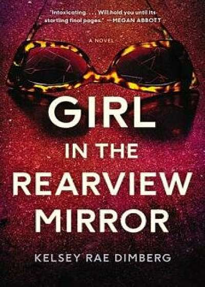 Girl in the Rearview Mirror, Hardcover/Kelsey Rae Dimberg