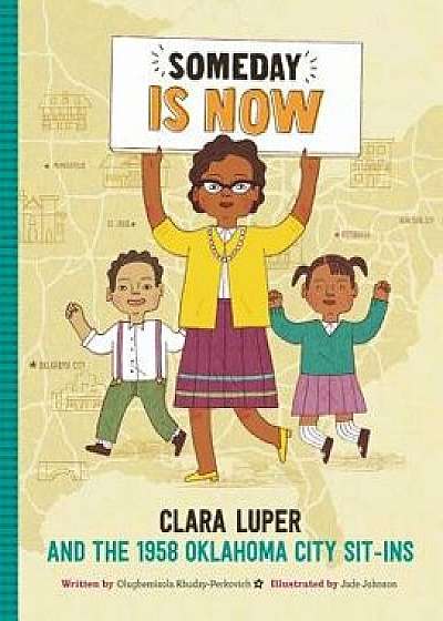 Someday Is Now: Clara Luper and the 1958 Oklahoma City Sit-Ins, Hardcover/Olugbemisola Rhuday-Perkovich