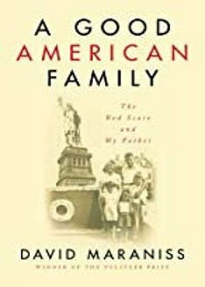 A Good American Family: The Red Scare and My Father/David Maraniss