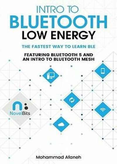 Intro to Bluetooth Low Energy: The Easiest Way to Learn Ble, Paperback/Mohammad Afaneh