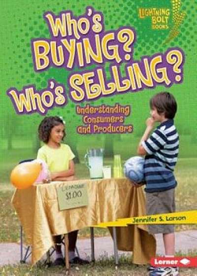 Who's Buying' Who's Selling': Understanding Consumers and Producers, Paperback/Jennifer S. Larson