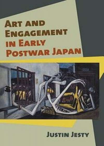 Art and Engagement in Early Postwar Japan, Hardcover/Justin Jesty