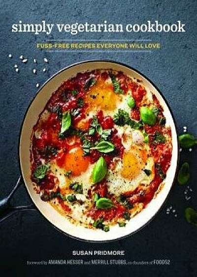 The Simply Vegetarian Cookbook: Fuss-Free Recipes Everyone Will Love, Paperback/Susan Pridmore