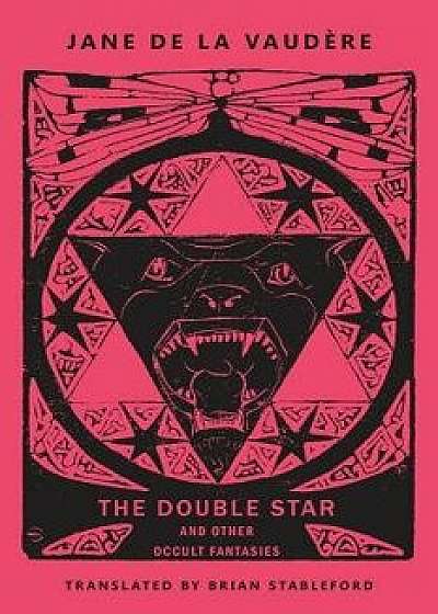 The Double Star and Other Occult Fantasies, Paperback/Jane de la Vaudere